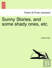 Sunny Stories, And Some Shady Ones, Etc.