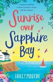 Sunrise Over Sapphire Bay: A Gorgeous Uplifting Romantic Comedy To Escape With This Summer