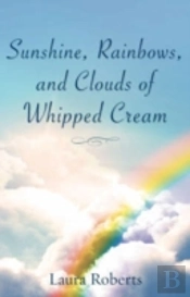 Sunshine, Rainbows, And Clouds Of Whipped Cream