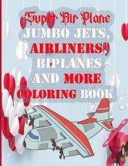 Super Air Plane Jumbo Jets,  Airliners,  Biplanes  And More  Coloring Book