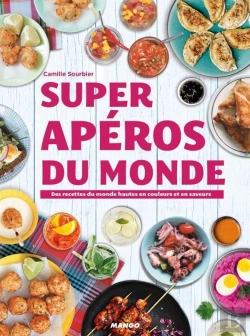 Bertrand.pt - Super Apéros Du Monde ; Des Recettes Hautes En Couleurs Et En Saveurs
