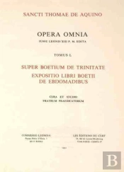 Super Boetium De Trinitate - Tomus 1 Expositio Libri Boetii De Ebdomadibus
