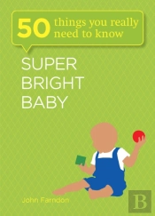 Super Bright Baby: 50 Things You Really Need To Know