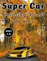 Super Car Coloring Book For Kids Ages 4-8