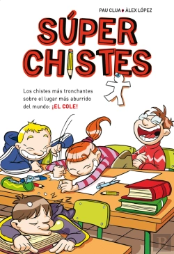 Bertrand.pt - Súper Chistes 1 - Los Chistes Más Tronchantes Sobre El Lugar Más Aburrido Del Mundo: ¡El Cole!