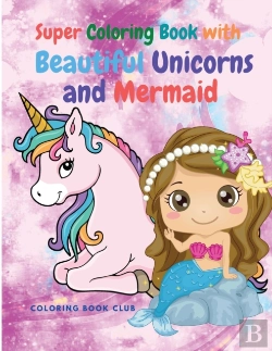 Bertrand.pt - Super Coloring Book For Super Girls With Beautiful Unicorns And Mermaid