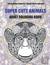 Super Cute Animals - Adult Coloring Book - Hippopotamus, Proboscis, Iguana, Wolves, And More