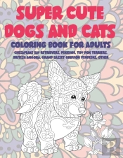 Super Cute Dogs And Cats - Coloring Book For Adults - Chesapeake Bay Retrievers, Pixiebob, Toy Fox Terriers, British Angora, Grand Basset Griffon Vendeens, Other