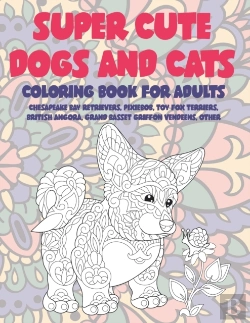 Bertrand.pt - Super Cute Dogs And Cats - Coloring Book For Adults - Chesapeake Bay Retrievers, Pixiebob, Toy Fox Terriers, British Angora, Grand Basset Griffon Vendeens, Other