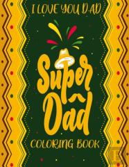 Super Dad (I Love You Dad) Coloring Book