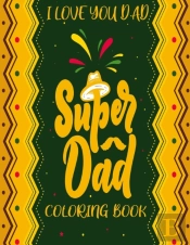 Super Dad (I Love You Dad) Coloring Book