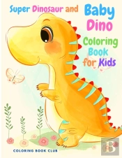Super Dinosaur And Baby Dino Coloring Book For Kids - My Cute Dinosaur Coloring Book For Boys And Girls, Fun Children'S Coloring Book For Children With Adorable Dinosaur Pages!