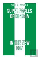 Super Eagles Of Nigeria In The New Era