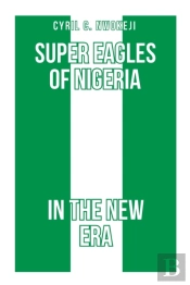 Super Eagles Of Nigeria In The New Era