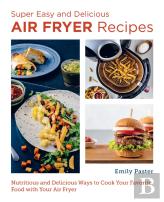 Super Easy And Delicious Air Fryer Recipes
