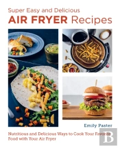 Super Easy And Delicious Air Fryer Recipes