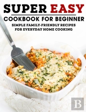 Super Easy Cookbook For Beginner