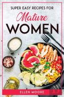 Super Easy Recipes For Mature Women