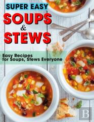 Super Easy Soups And Stews