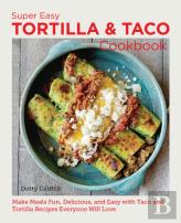 Super Easy Tortilla And Taco Cookbook