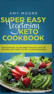 Super Easy Vegetarian Keto Cookbook: The
