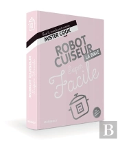 Super Facile Robot Cuiseur - La Bible