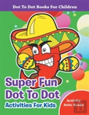 Super Fun Dot To Dot Activities For Kids - Dot To Dot Books For Children