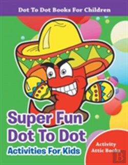 Bertrand.pt - Super Fun Dot To Dot Activities For Kids - Dot To Dot Books For Children
