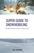 Super Guide To Snowmobiling