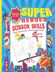 Super Heroes Scissor Skills A Fun Cutting Practice Activity Book Toddlers And Kids Ages 3-5