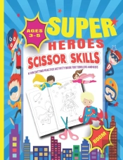 Super Heroes Scissor Skills A Fun Cutting Practice Activity Book Toddlers And Kids Ages 3-5