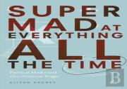 Super Mad At Everything All The Time