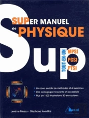 Super Manuel De Physique Tout-En-Un ; Mpsi, Pcsi, Ptsi