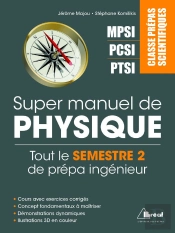 Super Manuel De Physique - Tout Le Semestre 2 De Prepa - Ptsi Pcsi Mpsi