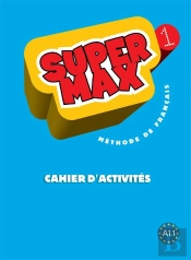 Super Max : Super Max 1 - Cahier D'Activités : Super Max 1 - Cahier D'Activités