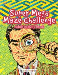 Super Mega Maze Challenge Adult Activity Book
