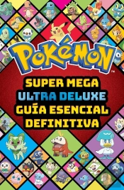 Super Mega Ultra Delux Guia Esencial Definitiva Guia Pokemon