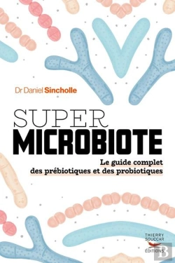 Bertrand.pt - Super Microbiote : Le Guide Complet Des Prébiotiques Et Des Probiotiques