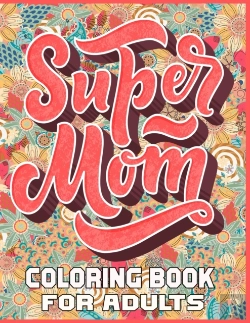 Bertrand.pt - Super Mom Coloring Book For Adults