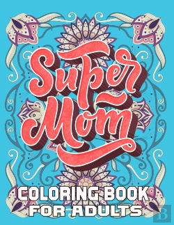 Bertrand.pt - Super Mom Coloring Book For Adults