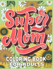 Super Mom Coloring Book For Adults