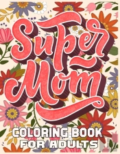 Super Mom Coloring Book For Adults