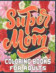 Super Mom Coloring Books For Adults