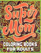 Super Mom Coloring Books For Adults