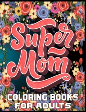 Super Mom Coloring Books For Adults