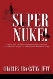 Super Nuke! A Memoir About Life As A Nuclear Submariner And The Contributions Of A 'Super Nuke' - The Uss Ray (Ssn653) Toward Winning The Cold War
