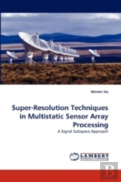 Super-Resolution Techniques In Multistatic Sensor Array Processing