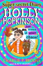 Super-Secret Diary Of Holly Hopkinson: Just A Touch Of Utter Chaos