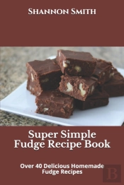 Super Simple Fudge Recipe Book