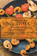 Super Simple Slow Cooker Delicacies